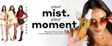 Gray banner with model with black hair in pink sweater, yellow tank and skirt, and white tights, model with brown hair in yellow short sleeve shirt and shorts, and model with brown hair in red long sleeve shirt and black skirt stand next to each other with one hand on their hip, black text that reads "Coming soon. your mist. your moment. The perfume mists you know and love, now with a glow up." and model with brown hair and brown sunglasses holds Banana Milkshake 90ml perfume mist